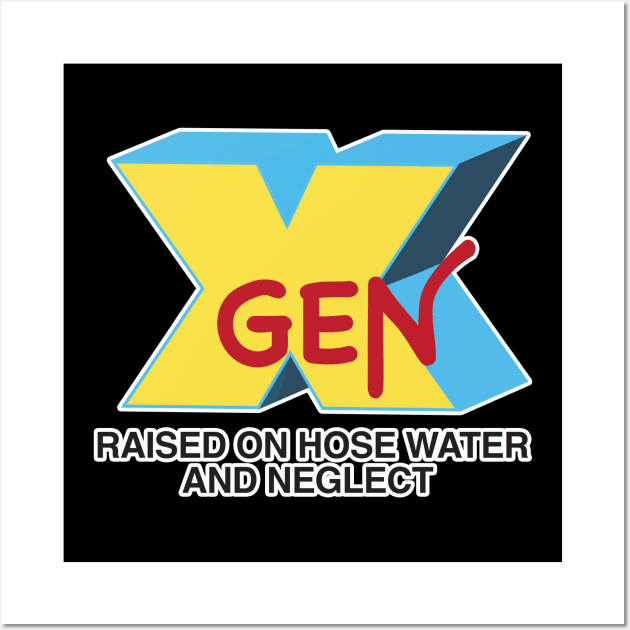 GEN-X raised on hose water & neglect Wall Art by JP